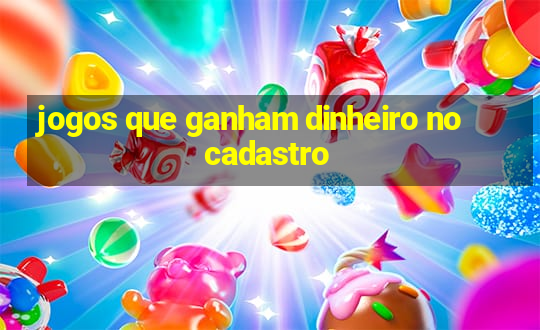 jogos que ganham dinheiro no cadastro