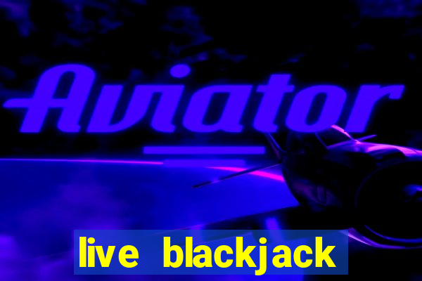 live blackjack online casino