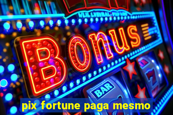 pix fortune paga mesmo