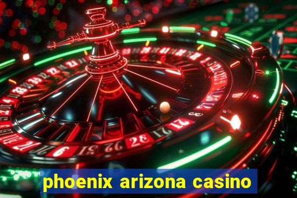 phoenix arizona casino