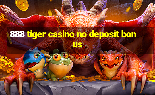 888 tiger casino no deposit bonus