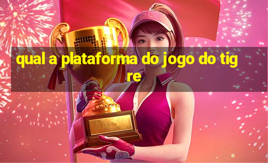 qual a plataforma do jogo do tigre