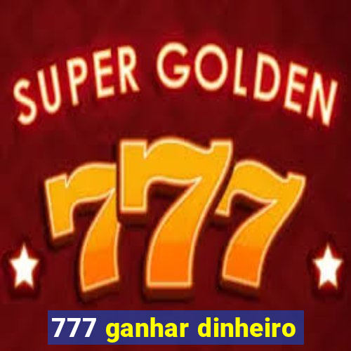 777 ganhar dinheiro