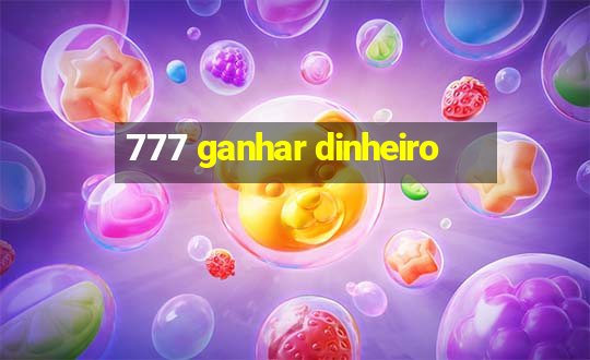 777 ganhar dinheiro