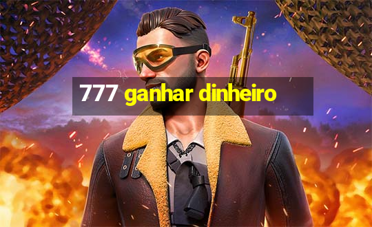 777 ganhar dinheiro