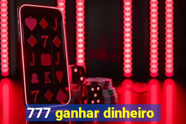 777 ganhar dinheiro