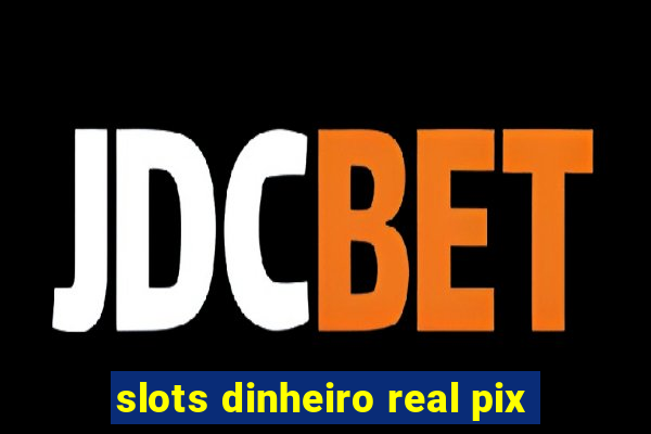 slots dinheiro real pix