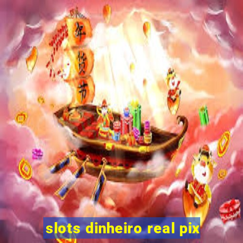 slots dinheiro real pix