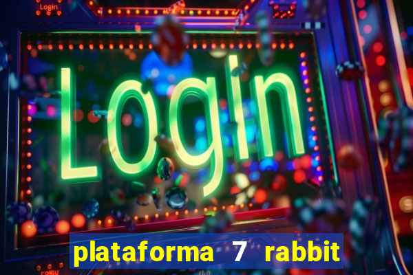 plataforma 7 rabbit é confiável