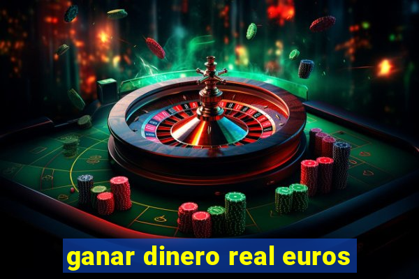 ganar dinero real euros