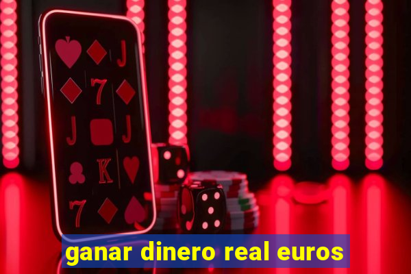 ganar dinero real euros