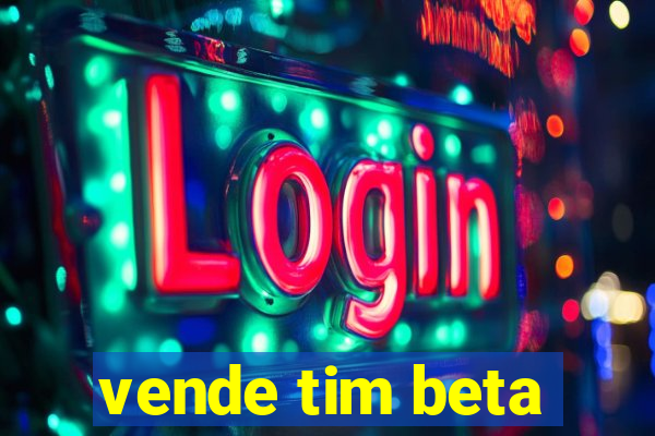 vende tim beta