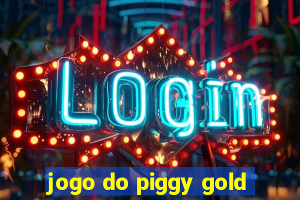 jogo do piggy gold