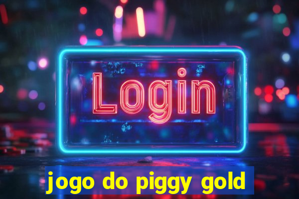 jogo do piggy gold