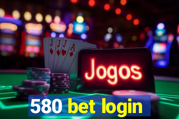 580 bet login