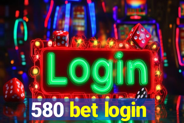 580 bet login