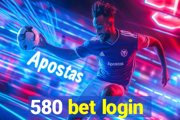 580 bet login