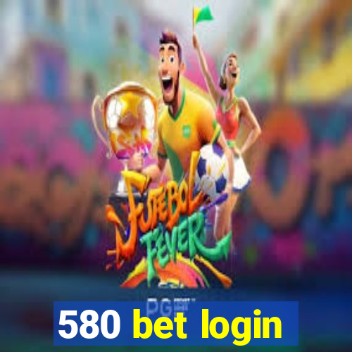 580 bet login