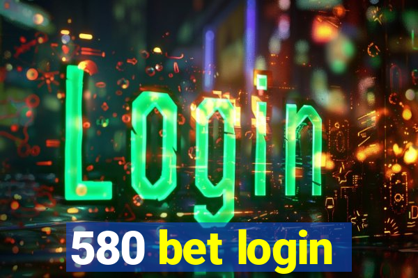 580 bet login