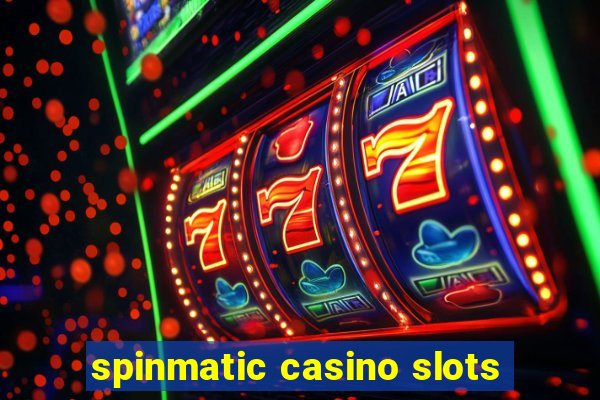 spinmatic casino slots