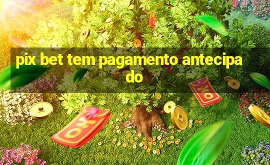 pix bet tem pagamento antecipado