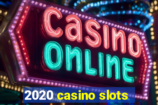 2020 casino slots