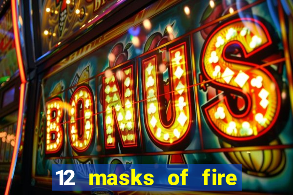 12 masks of fire drums online casino game