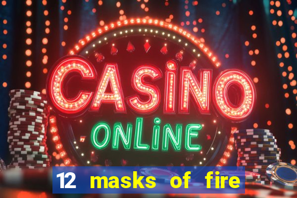 12 masks of fire drums online casino game