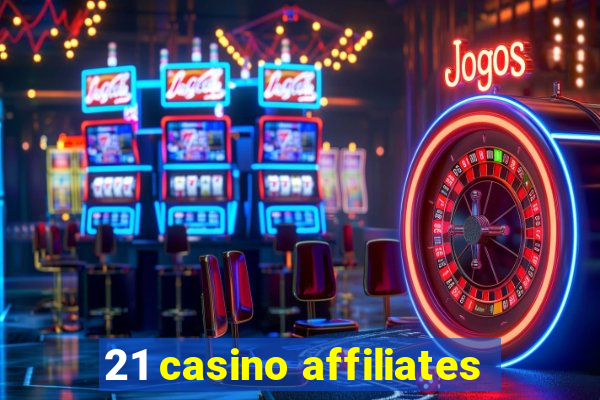 21 casino affiliates