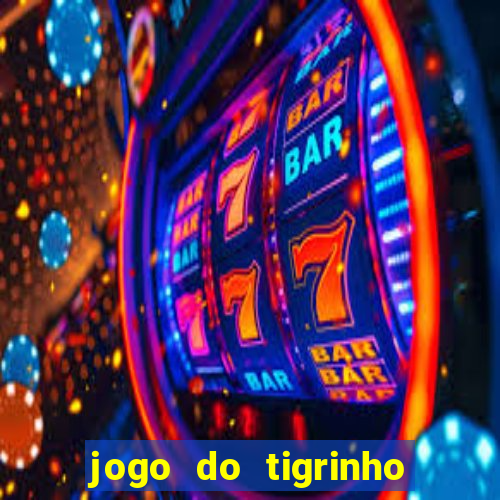 jogo do tigrinho plataforma confiável