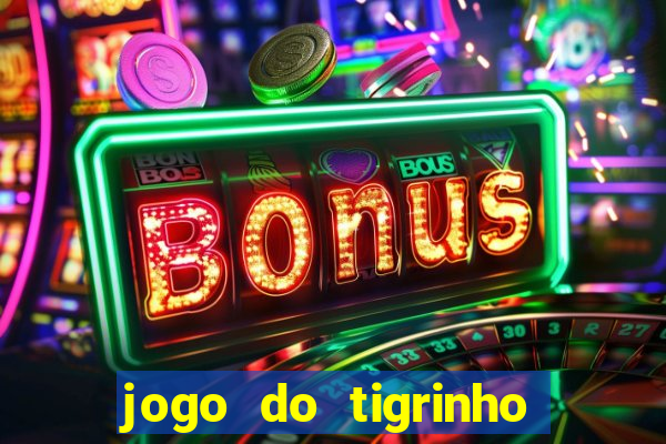 jogo do tigrinho plataforma confiável