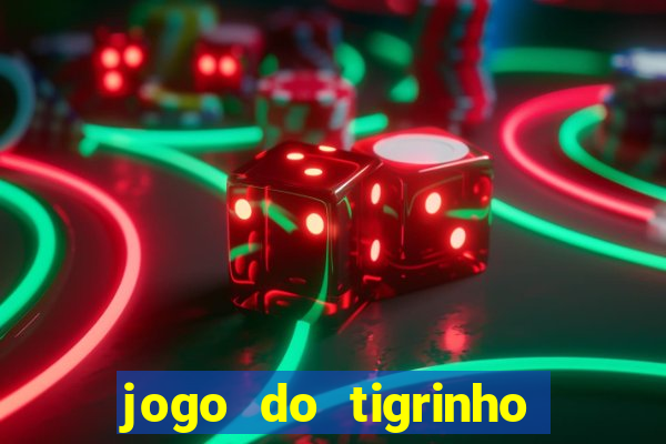 jogo do tigrinho plataforma confiável