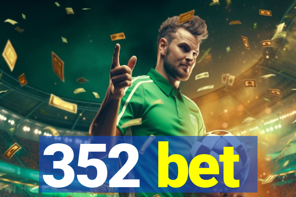 352 bet