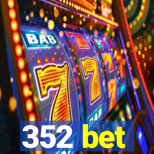 352 bet