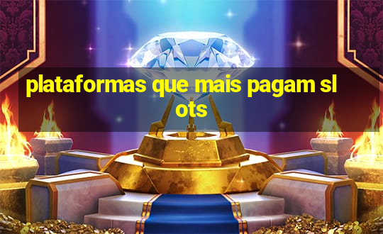 plataformas que mais pagam slots