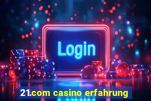 21.com casino erfahrung