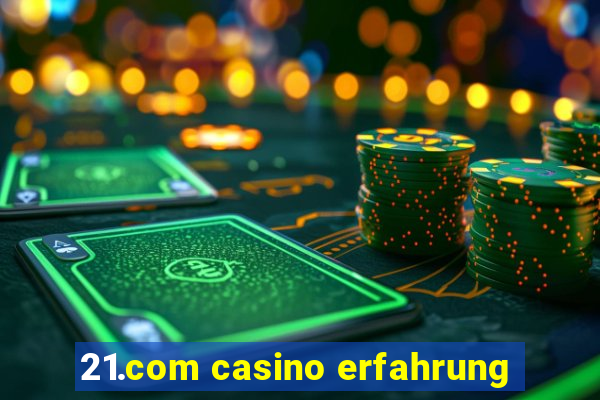 21.com casino erfahrung