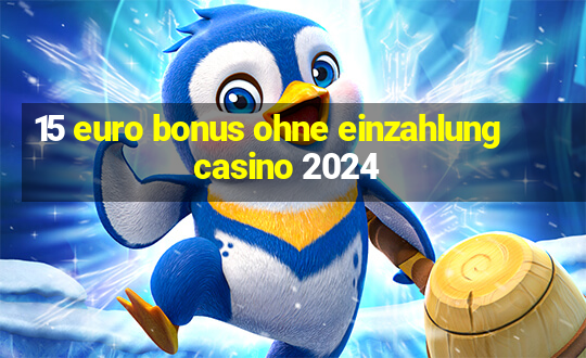 15 euro bonus ohne einzahlung casino 2024