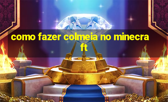 como fazer colmeia no minecraft