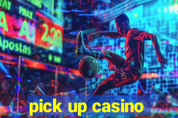 pick up casino