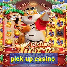 pick up casino