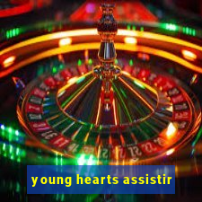 young hearts assistir