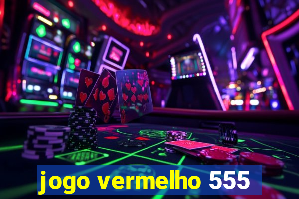 jogo vermelho 555