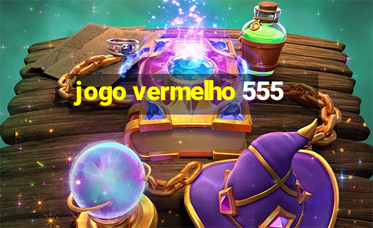 jogo vermelho 555