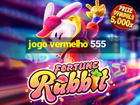 jogo vermelho 555