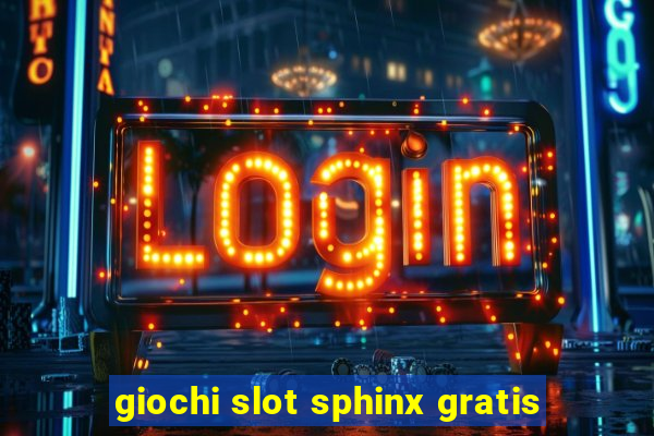 giochi slot sphinx gratis