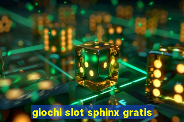 giochi slot sphinx gratis