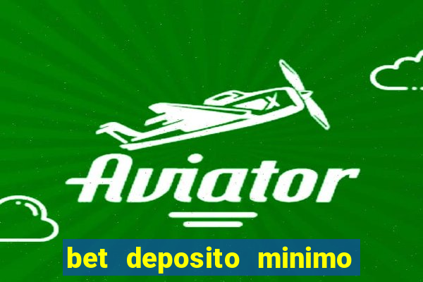 bet deposito minimo 1 real