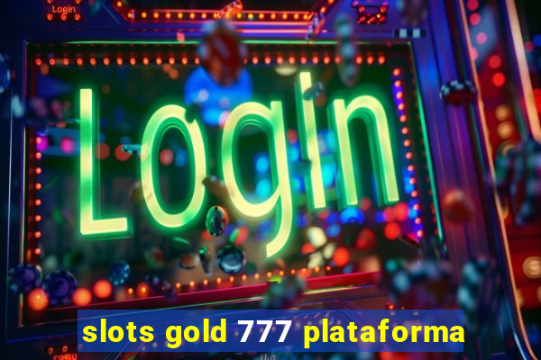 slots gold 777 plataforma