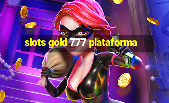 slots gold 777 plataforma